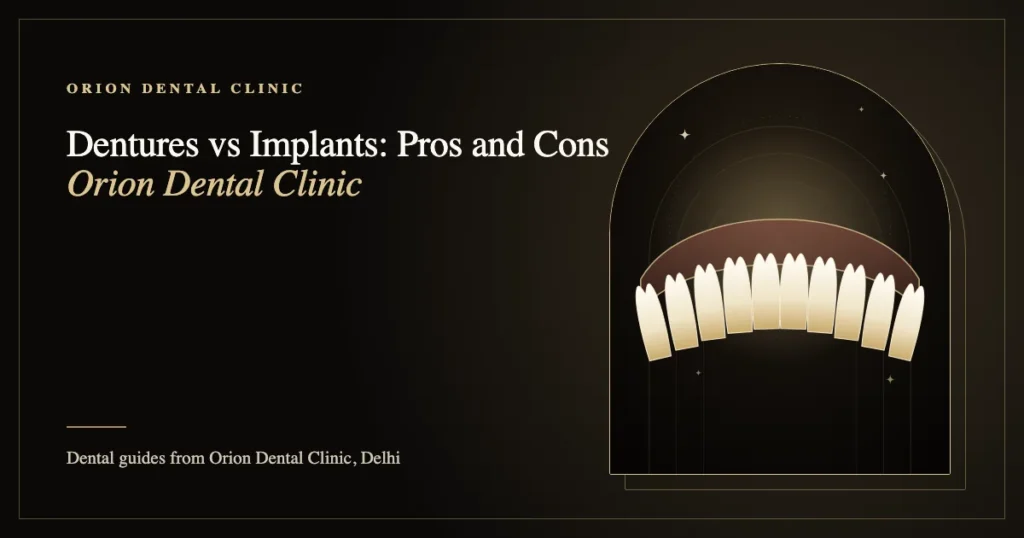 Dentures vs Implants: Pros and Cons | Orion Dental Clinic guide